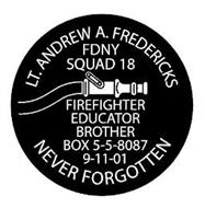 LT. ANDREW A. FREDERICKS FDNY SQUAD 18 FIREFIGHTER EDUCATOR BROTHER BOX 5-5-8087 9-11-01 NEVER FORGOTTEN