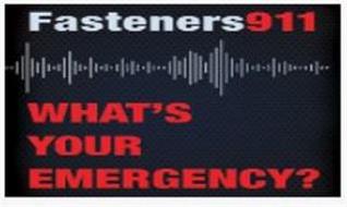 FASTENERS911 WHAT'S YOUR EMERGENCY?
