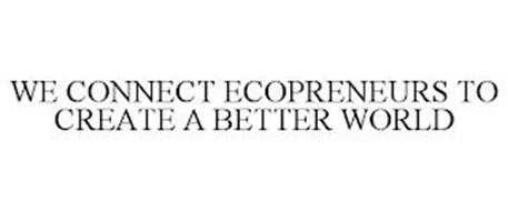 WE CONNECT ECOPRENEURS TO CREATE A BETTER WORLD