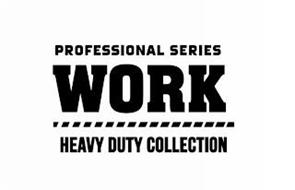 PROFESSIONAL SERIES WORK HEAVY DUTY COLLECTION