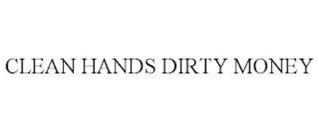 CLEAN HANDS DIRTY MONEY