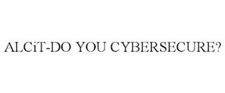 ALCIT-DO YOU CYBERSECURE?