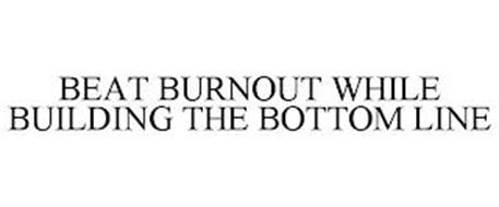 BEAT BURNOUT WHILE BUILDING THE BOTTOM LINE