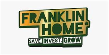 FRANKLIN HOME SAVE. INVEST. GROW