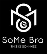 SOME BRA THIS IS SOH-MEE