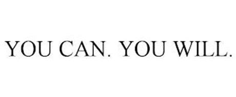 YOU CAN. YOU WILL.