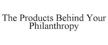 THE PRODUCTS BEHIND YOUR PHILANTHROPY