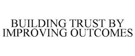 BUILDING TRUST BY IMPROVING OUTCOMES