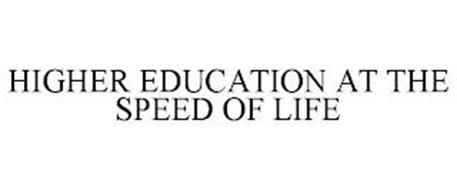 HIGHER EDUCATION AT THE SPEED OF LIFE