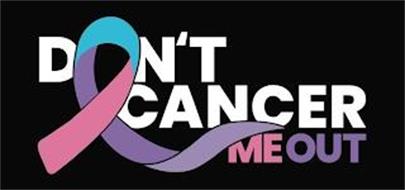 DON'T CANCER ME OUT