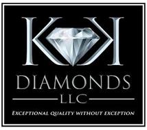 K K DIAMONDS LLC EXCEPTIONAL QUALITY WITHOUT EXCEPTION