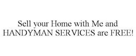 SELL YOUR HOME WITH ME AND HANDYMAN SERVICES ARE FREE!