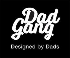 DAD GANG DESIGNED BY DADS