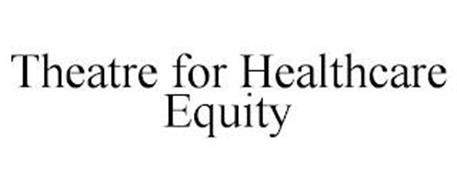 THEATRE FOR HEALTHCARE EQUITY