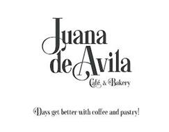 JUANA DE AVILA CAFÉ & BAKERY DAYS GET BETTER WITH COFFEE AND PASTRY!
