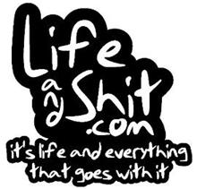LIFE AND SHIT .COM IT
