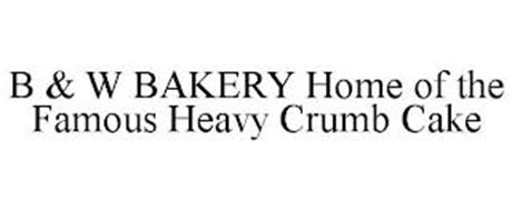 B & W BAKERY HOME OF THE FAMOUS HEAVY CRUMB CAKE