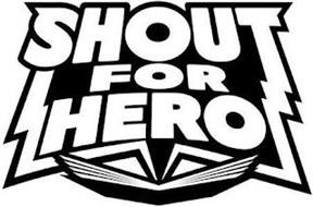 SHOUT FOR HERO