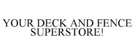 YOUR DECK AND FENCE SUPERSTORE!