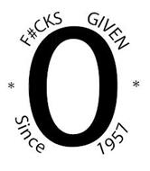 0 F#CKS GIVEN * SINCE 1957 *