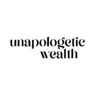 UNAPOLOGETIC WEALTH