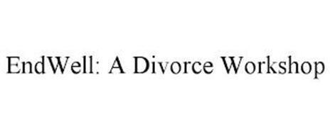 ENDWELL: A DIVORCE WORKSHOP