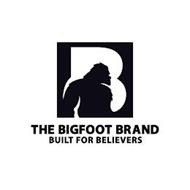B THE BIGFOOT BRAND BUILT FOR BELIEVERS