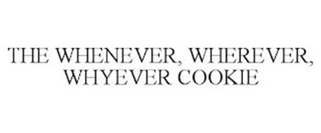 THE WHENEVER, WHEREVER, WHYEVER COOKIE