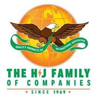 THE H J FAMILY OF COMPANIES SINCE 1969 QUALITY PRODUCTS OF INTERNATIONAL REPUTATION