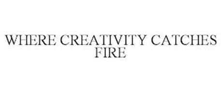 WHERE CREATIVITY CATCHES FIRE