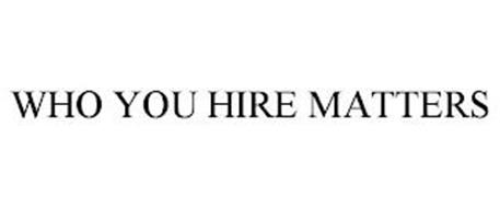 WHO YOU HIRE MATTERS