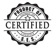 CERTIFIED PRODUCT OF S.E.S. SOUTHEAST SIDE LIFESTYLE