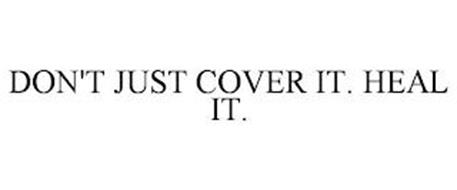 DON'T JUST COVER IT. HEAL IT.