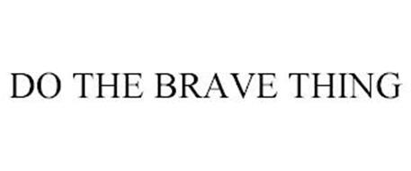 DO THE BRAVE THING