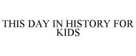 THIS DAY IN HISTORY FOR KIDS