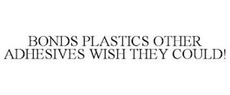 BONDS PLASTICS OTHER ADHESIVES WISH THEY COULD!