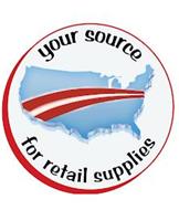 YOUR SOURCE FOR RETAIL SUPPLIES