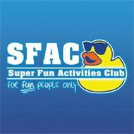 SFAC SUPER FUN ACTIVITIES CLUB FOR FUN PEOPLE ONLY