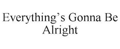 EVERYTHING'S GONNA BE ALRIGHT
