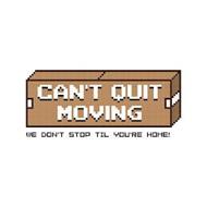 CAN'T QUIT MOVING WE DON'T STOP TIL YOU'RE HOME!