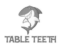 TABLE TEETH