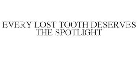 EVERY LOST TOOTH DESERVES THE SPOTLIGHT
