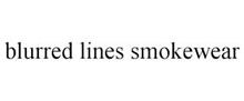BLURRED LINES SMOKEWEAR