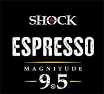 SHOCK ESPRESSO MAGNITUDE 9.5