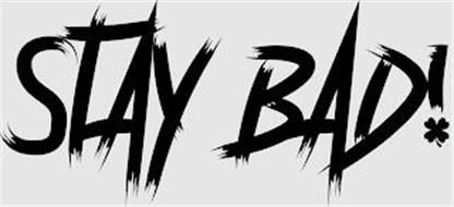 STAY BAD!