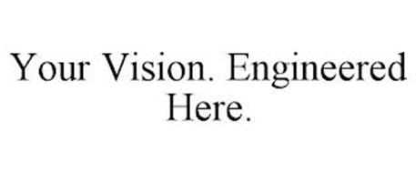 YOUR VISION. ENGINEERED HERE.