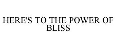 HERE'S TO THE POWER OF BLISS