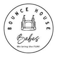 BOUNCE HOUSE BABES WE BRING THE FUN!