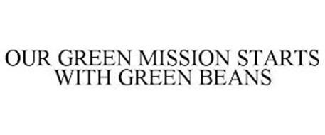 OUR GREEN MISSION STARTS WITH GREEN BEANS