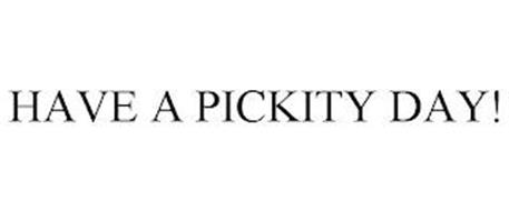HAVE A PICKITY DAY!